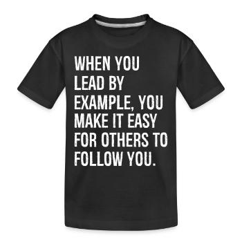 Wenn du mit gutem Beispiel vorangehst, machst du es dir leicht. - Kinder Premium Bio T-Shirt - Schwarz - Vorne