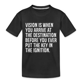 vision is when you arrive at the destination - Kids' Premium Organic T-Shirt - black - Front