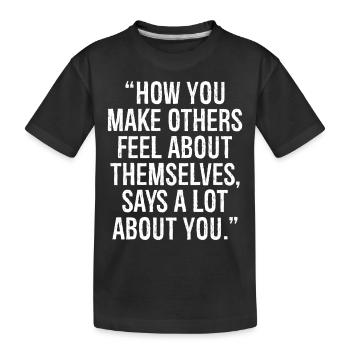 how you make others feel about themselves says - Kinder Premium Bio T-Shirt - Schwarz - Vorne