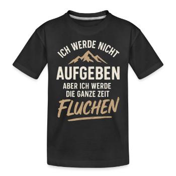 Ich Werde Nicht Aufgeben Aber Ich Werde Fluchen - Kinder Premium Bio T-Shirt - Schwarz - Vorne