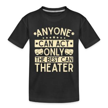 Comédie musicale Acte de théâtre Can Theater Gift - T-shirt bio Premium Enfant - noir - Devant