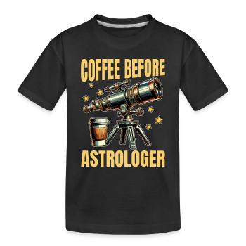 Astrologer Coffee Before Astrology Coffee Lover - Kids' Premium Organic T-Shirt - black - Front