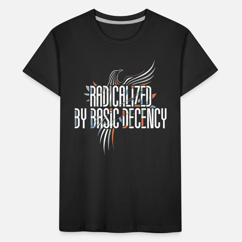 Radicalized by Basic Decency Shirt for Activists Kinder Premium Bio T-Shirt