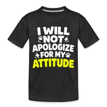 I Will Not Apologize For My Attitude Spruch - Kinder Premium Bio T-Shirt - Schwarz - Vorne