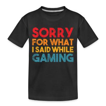 gamer quote Sorry for what i said while gaming - Kids' Premium Organic T-Shirt - black - Front
