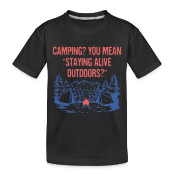 Staying Alive Outdoors Funny Camping Humor Camper - Kids' Premium Organic T-Shirt - black - Front