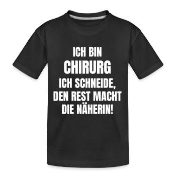 Ich bin Chirurg. Ich schneide, Rest macht Näherin. - Kinder Premium Bio T-Shirt - Schwarz - Vorne