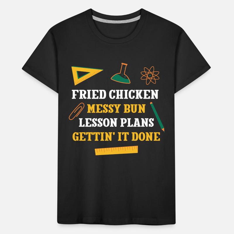 Fried Chicken Messy Bun Lesson Plans Funny Kinder Premium Bio T-Shirt