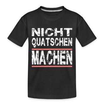 Nicht Quatschen Machen für Männer und Fauen - Kinder Premium Bio T-Shirt - Schwarz - Vorne