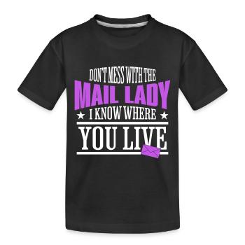 Leg dich nicht mit der Mail Lady an, ich weiß, wo du wohnst - Kinder Premium Bio T-Shirt - Schwarz - Vorne