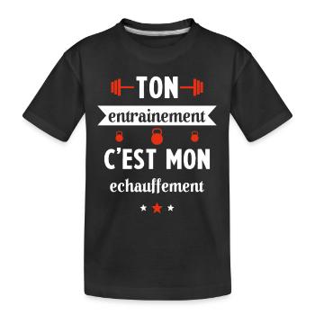 Ton entrainement c'est mon échauffement Humour - T-shirt bio Premium Enfant - noir - Devant