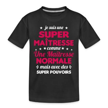Super Maîtresse Super Pouvoirs Cadeau Maîtresse - T-shirt bio Premium Enfant - noir - Devant