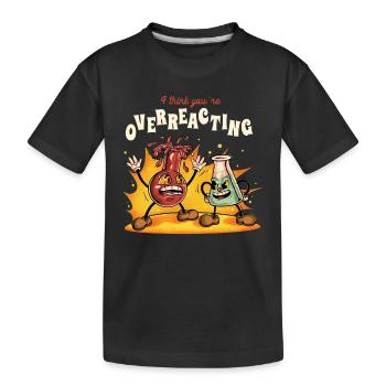 I Think You're Overreacting Funny Nerd Chemistry - Kids' Premium Organic T-Shirt - black - Front