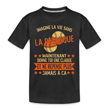 humour bouliste - imagine la vie sans la pétanque - T-shirt bio Premium Enfant - noir - Devant