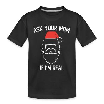 Ask Your Mom If I Am Real Motif for a - Kids' Premium Organic T-Shirt - black - Front