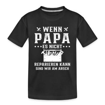 Wenn Papa nicht reparieren kann, sind wir am Arsch - Kinder Premium Bio T-Shirt - Schwarz - Vorne