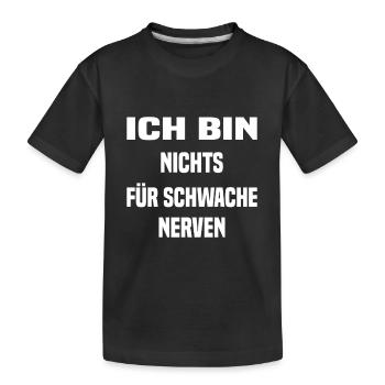 Ich bin nichts für Schwache Nerven - Kinder Premium Bio T-Shirt - Schwarz - Vorne