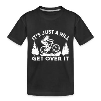 It s Just A Hill Get Over It Cyclist MTB Mountain - Kids' Premium Organic T-Shirt - black - Front