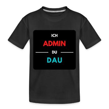 Ich Admin, du DAU 2 - Kinder Premium Bio T-Shirt - Schwarz - Vorne
