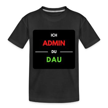 Ich Admin, du DAU 1 - Kinder Premium Bio T-Shirt - Schwarz - Vorne