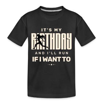It’s My Birthday And I’ll Run if I Want To - Kids' Premium Organic T-Shirt - black - Front