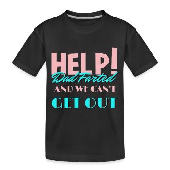 Help! Dad Farted And We Can't Get Out Father's Day - Kids' Premium Organic T-Shirt - black - Front