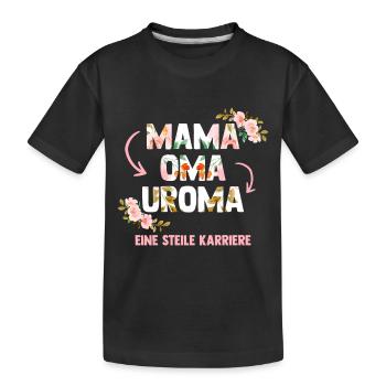 Mama Oma Uroma Eine Steile Karriere - Kinder Premium Bio T-Shirt - Schwarz - Vorne