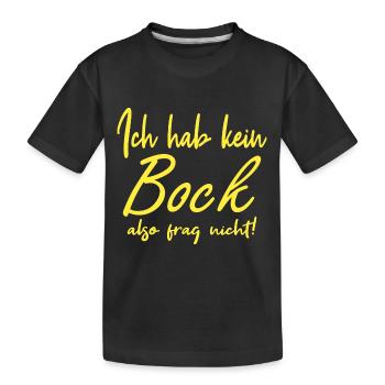 Ich hab keinen Bock, also frag nicht - Kinder Premium Bio T-Shirt - Schwarz - Vorne