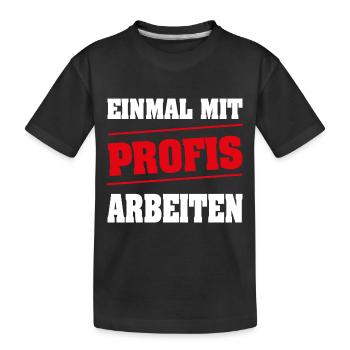 Einmal mit Profis arbeiten - Kinder Premium Bio T-Shirt - Schwarz - Vorne