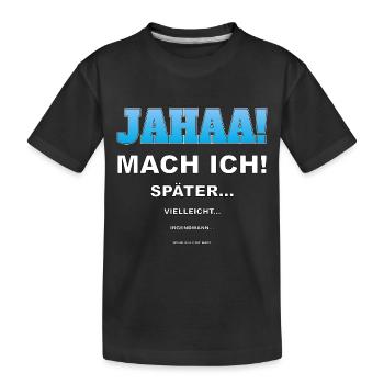 Jahaa mach ich später vielleicht - Kinder Premium Bio T-Shirt - Schwarz - Vorne