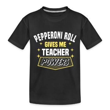Pepperoni Roll Gives Me Teacher Powers Funny - Kinder Premium Bio T-Shirt - Schwarz - Vorne