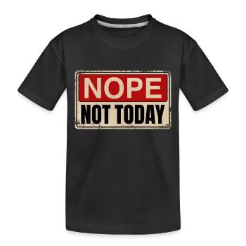 Nope Not Today | Funny, funny saying - Kids' Premium Organic T-Shirt - black - Front