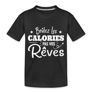 Brûlez Les Calories, Pas Vos Rêves - T-shirt bio Premium Enfant - noir - Devant