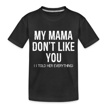 Meine Mama mag dich nicht - Kinder Premium Bio T-Shirt - Schwarz - Vorne
