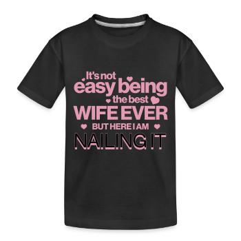Es ist nicht einfach, die beste Ehefrau aller Zeiten zu sein Lustiges Zitat - Kinder Premium Bio T-Shirt - Schwarz - Vorne