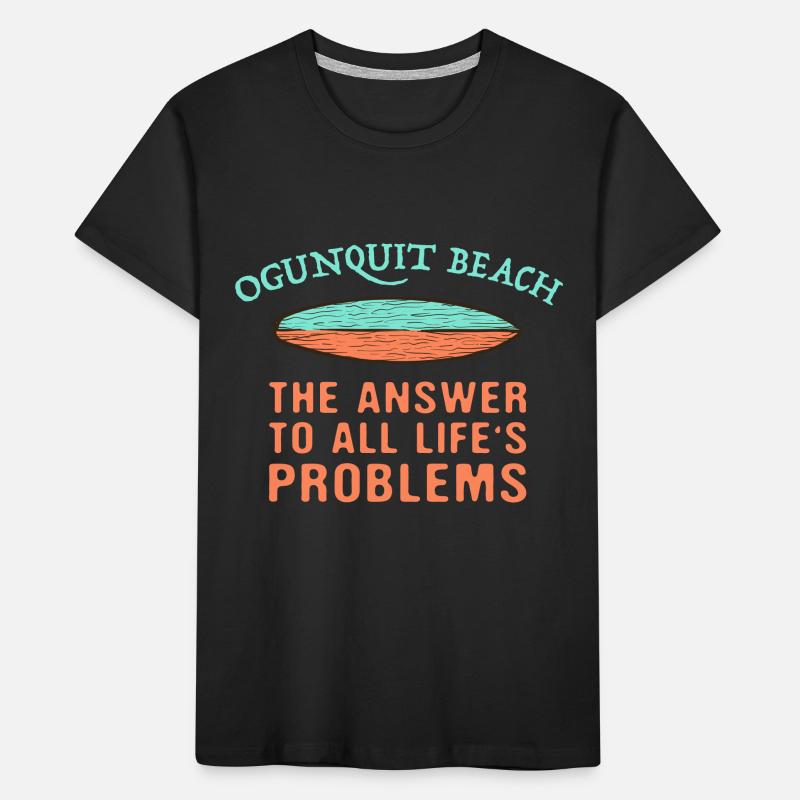 Ogunquit Beach Answer To All Life's Problems Kinder Premium Bio T-Shirt