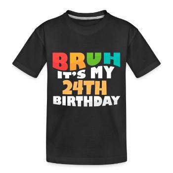 Bruh It's My 24th Birthday Twenty Fourth Bday - Kinder Premium Bio T-Shirt - Schwarz - Vorne