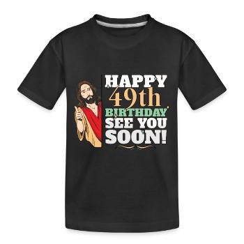 Happy 49th Birthday See You Soon Funny Jesus Meme - Kinder Premium Bio T-Shirt - Schwarz - Vorne