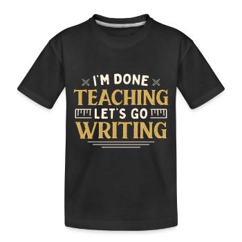 J’ai fini d’enseigner Let’s Go Writing Funny Teacher - T-shirt bio Premium Enfant - noir - Devant