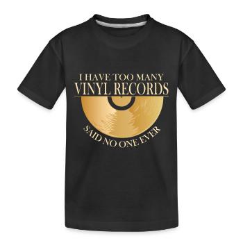 No one ever says too many vinyl records - Kids' Premium Organic T-Shirt - black - Front