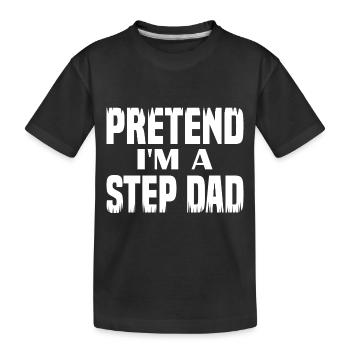 Pretend i'm a Step Dad - Kids' Premium Organic T-Shirt - black - Front