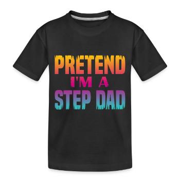 Pretend i'm a Step Dad - Kids' Premium Organic T-Shirt - black - Front
