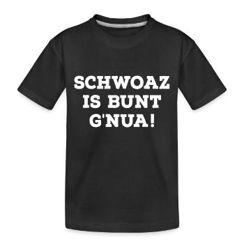 Schwoaz Is Bunt Gnua! Witziges Bayerisches Bayern - Kinder Premium Bio T-Shirt - Schwarz - Vorne