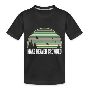 Religious Christian Quote Make Heaven Crowded - Kids' Premium Organic T-Shirt - black - Front