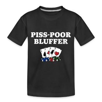Piss Poor Bluffer Poker Sarcastic Poker Player - Kids' Premium Organic T-Shirt - black - Front