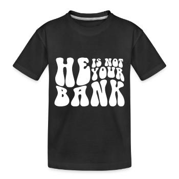 He Is Not Your Bank Ex-Girlfriend Ex Wife Funny - Kids' Premium Organic T-Shirt - black - Front