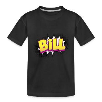 Bill Custom Name Comic Book Style Pop Art, Bill - Kids' Premium Organic T-Shirt - black - Front