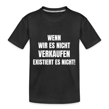Wenn wir es nicht verkaufen existiert es nicht! - Kinder Premium Bio T-Shirt - Schwarz - Vorne
