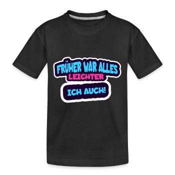 Früher war alles leichter, ich auch! - Kinder Premium Bio T-Shirt - Schwarz - Vorne