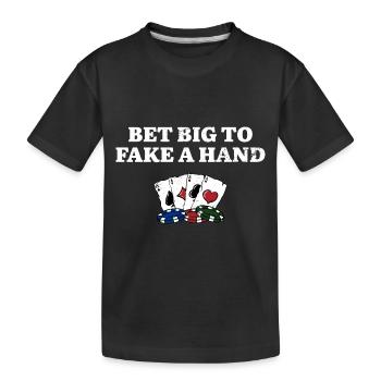 Bet Big to Fake a Hand Gambler Poker Gambling - Kids' Premium Organic T-Shirt - black - Front